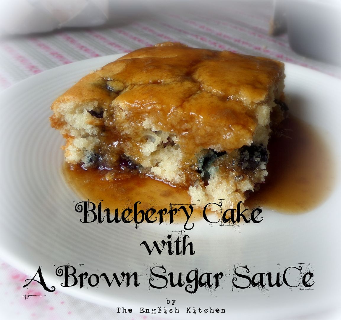 The English Kitchen Blueberry Cake with a Brown Sugar Sauce The English Kitchen Blueberry Cake with a Brown Sugar Sauce